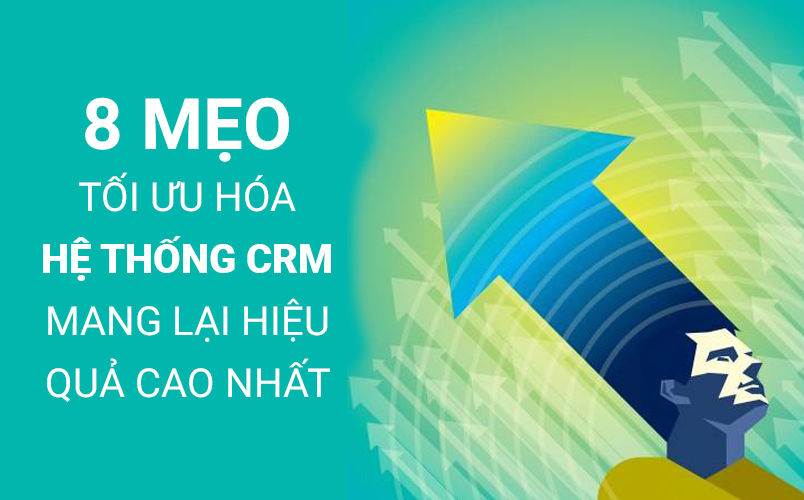 8 mẹo tối ưu hoá hệ thống CRM