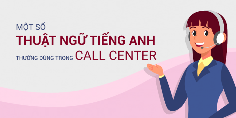 Một Số Thuật Ngữ Tiếng Anh Thường Dùng Trong Call Center