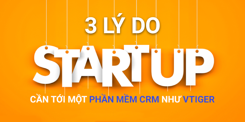 3 lý do start-up cần tới một phần mềm CRM như Vtiger