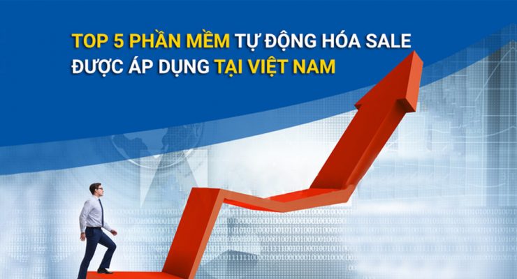 Top 5 phần mềm tự động hóa sale được áp dụng tại Việt Nam Top 5 phần mềm tự động hóa sale được áp dụng tại Việt Nam