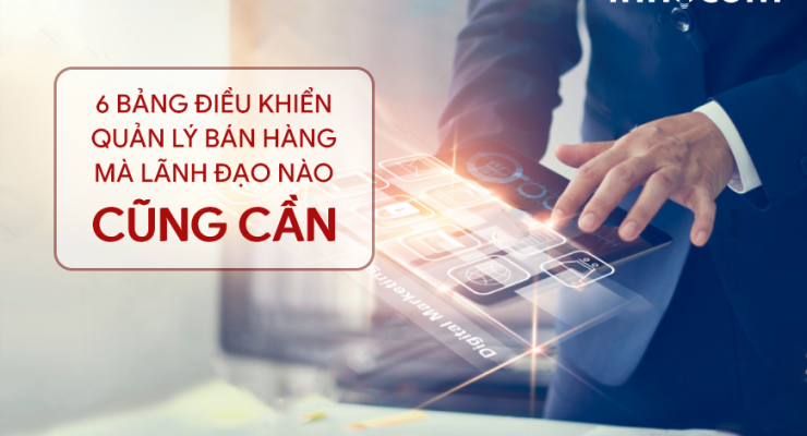 6 bảng điều khiển quản lý bán hàng mà lãnh đạo nào cũng cần 6 bảng điều khiển quản lý bán hàng mà lãnh đạo nào cũng cần